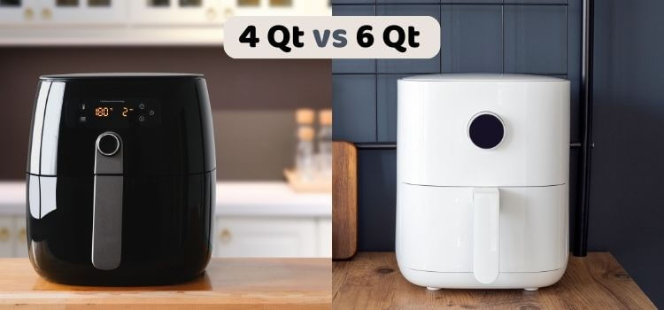 4 Qt vs 6 Qt Air Fryer
