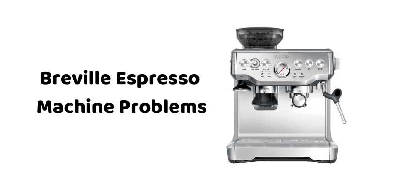 Breville Espresso Machine Problems