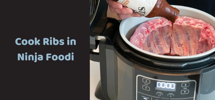 How to Cook Ribs in Ninja Foodi Pressure Cooker